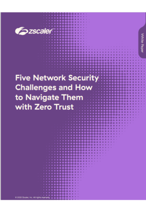 Five Network Security  Challenges and How to Navigate Them  with Zero Trust